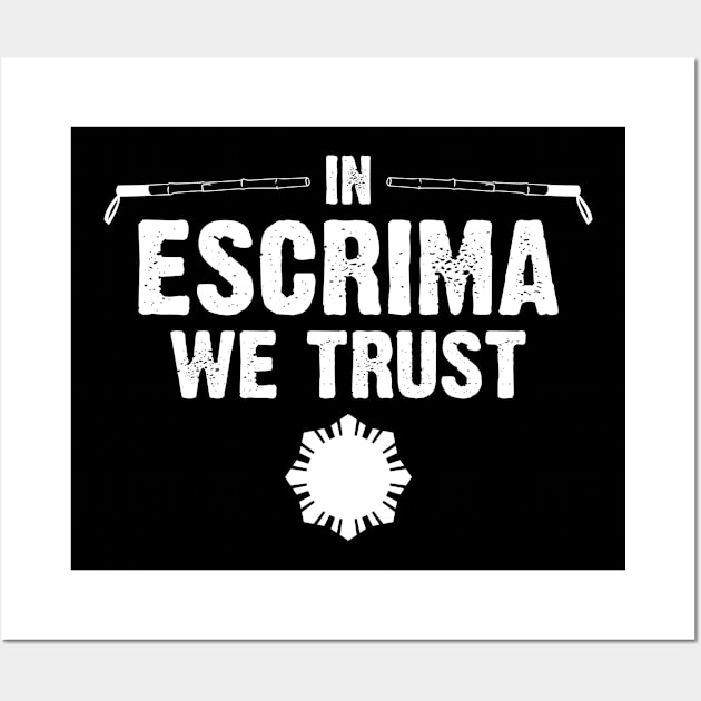 In Escrima We Trust Filipino Martial Arts Arnis Eskrimador Wall Art by sBag-Designs